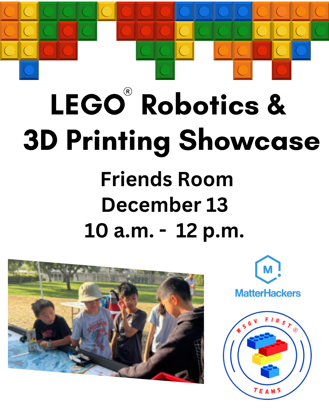 lego robots and 3D printing showcase on december 13 at 10 am - 12 pm in the library friends room